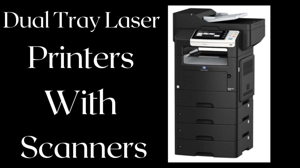 Best Dual Tray Laser Printers With Scanner in 2022