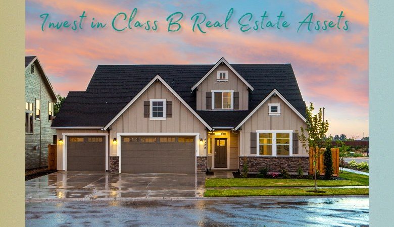 Invest in Class B Real Estate Assets