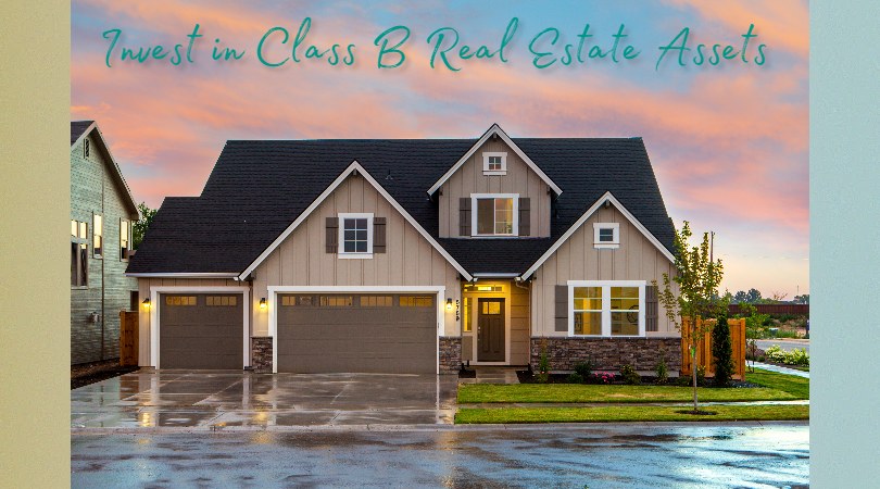 Invest in Class B Real Estate Assets